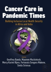 Cancer Care In Pandemic Times: Building Inclusive Local Health Security In Africa And India