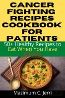 Cancer Fighting  Recipes Cookbook For Patients