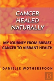 Cancer Healed Naturally: My Journey From