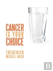 Cancer Is Your Choice