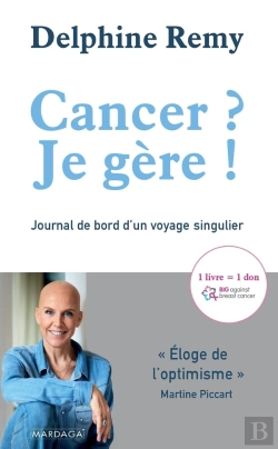 Bertrand.pt - Cancer ? Je Gère ! ; Journal De Bord D'Un Voyage Singulier