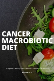 Cancer Macrobiotic Diet: A Beginner'S St