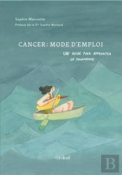 Cancer : Mode D'Emploi. Un Guide Pour Affronter La Tourmente
