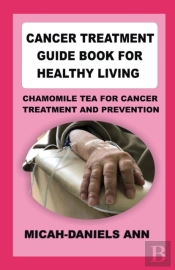 Cancer Treatment Guide Book For Healthy Living
