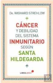 Cáncer Y Debilidad Del Sistema Inmunitario Según Santa Hildegarda