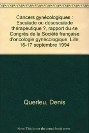 Cancers Gynecologiques Escalade Ou Desescalade Therapeutique ?