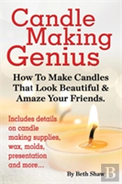 Candle Making Genius - How To Make Candles That Look Beautiful & Amaze Your Friends