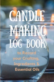 Candle Making Log Book To Record Your Crafting, Ingredients & Essential Oils