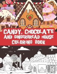 Candy, Chocolate And Gingerbread House Coloring Book