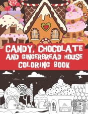 Candy, Chocolate And Gingerbread House Coloring Book