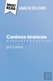 Caninos Brancos De Jack London (Analise Do Livro) : Analise Completa E Resumo Pormenorizado Do Trabalho