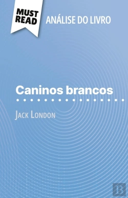 Bertrand.pt - Caninos Brancos De Jack London (Analise Do Livro) : Analise Completa E Resumo Pormenorizado Do Trabalho