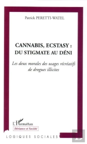 Cannabis, Ecstasy : Du Stigmate Au Deni  ; Les Deux Morales Des Usages Recreatifs De Drogues Illicites