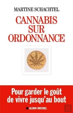 Bertrand.pt - Cannabis Sur Ordonnance ; Pour Garder Le Goût De Vivre Jusqu'Au Bout