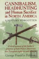 Cannibalism, Headhunting  And Human Sacrifice In North America
