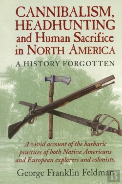 Bertrand.pt - Cannibalism, Headhunting  And Human Sacrifice In North America