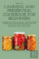 Canning And Preserving Cookbook For Beginners