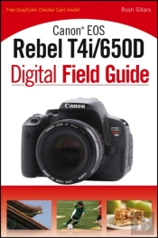 Canon Eos Rebel T4i/650d Digital Field Guide