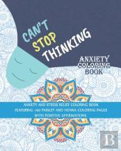 Can'T Stop Thinking Anxiety Coloring Book