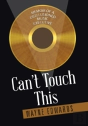 Can'T Touch This: Memoir Of A Disillusioned Music Executive