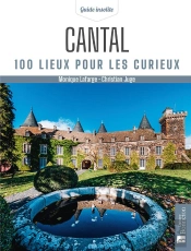 Cantal : 100 Lieux Pour Les Curieux