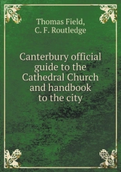 Canterbury Official Guide To The Cathedral Church And Handbook To The City