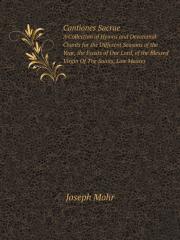Cantiones Sacrae A Collection Of Hymns And Devotional Chants For The Different Seasons Of The Year, The Feasts Of Our Lord, Of The Blessed Virgin Of The Saints, Low Masses