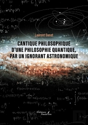 Cantique Philosophique D'Une Philosophie Quantique, Par Un Ignorant Astronomique