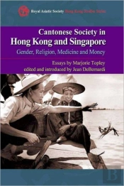 Cantonese Society In Hong Kong And Singapore Â€“ Gender, Religion, Medicine And Money