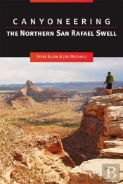 Canyoneering The Northern San Rafael Swell