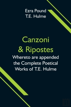 Bertrand.pt - Canzoni & Ripostes; Whereto Are Appended The Complete Poetical Works Of T.E. Hulme