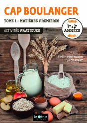 Cap Boulanger Tome 1 ; Matières Premières ; Activités Pratiques ; 1re/2e Années (Édition 2016)