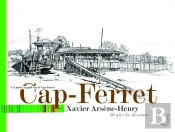 Cap-Ferret, Un Autre Regard Sur Le Cap-Ferret De 1958 À 2006