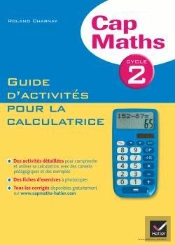 Cap Maths Cycle 2 - Guide D'Activites Pour La Calculatrice