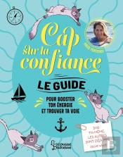 Cap Sur La Confiance : Le Guide Pour Booster Ton Énergie Et Trouver Ta Voie