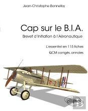 Cap Sur Le B.I.A. : L'Essentiel Du Brevet D'Initiation À L'Aéronautique En 115 Fiches