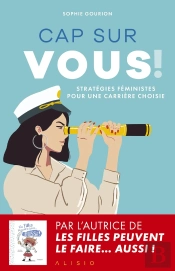 Cap Sur Vous ! : Stratégies Féministes Pour Une Carrière Choisie