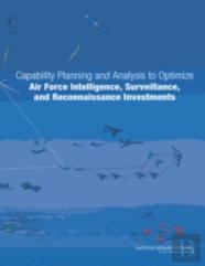 Capability Planning And Analysis To Optimize Air Force Intelligence, Surveillance, And Reconnaissance Investments