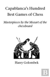 Capablanca'S Hundred Best Games Of Chess