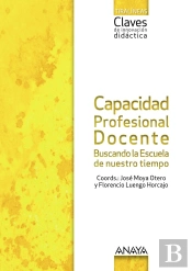 Capacidad Profesional Docente. Buscando La Escuela De Nuestro Tiempo.