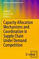 Capacity Allocation Mechanisms And Coordination In Supply Chain Under Demand Competition