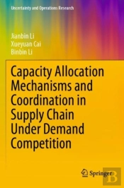 Capacity Allocation Mechanisms And Coordination In Supply Chain Under Demand Competition