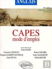 Capes ; Anglais ; Mode D'Emploi (3e Édition Entièrement Refondue Et Mise À Jour)