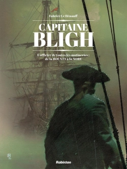 Bertrand.pt - Capitaine Bligh, L'Officier De Toutes Les Mutineries : De La Bounty À La Nore