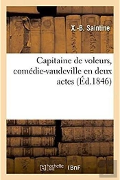 Capitaine De Voleurs, Comédie-Vaudeville En Deux Actes