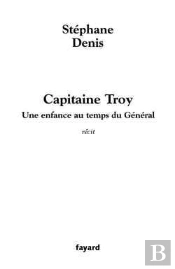 Capitaine Troy : Une Enfance Au Temps Du Général