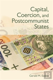 Capital, Coercion, And Postcommunist States