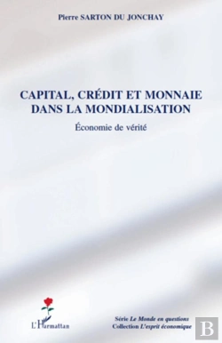 Bertrand.pt - Capital, Crédit Et Monnaie Dans La Mondialisation ; Économie De Vérité