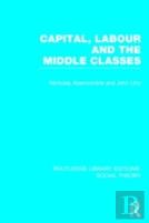 Capital, Labour And The Middle Classes (Rle Social Theory)