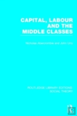 Bertrand.pt - Capital, Labour And The Middle Classes (Rle Social Theory)